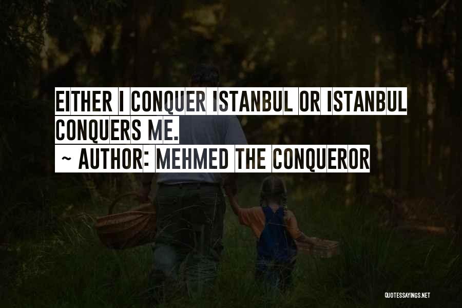 Mehmed The Conqueror Quotes: Either I Conquer Istanbul Or Istanbul Conquers Me.