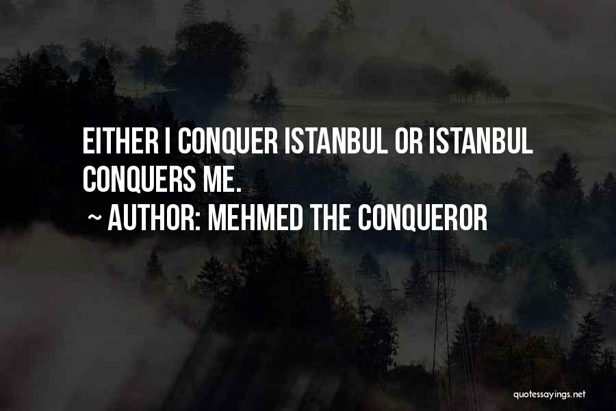 Mehmed The Conqueror Quotes: Either I Conquer Istanbul Or Istanbul Conquers Me.