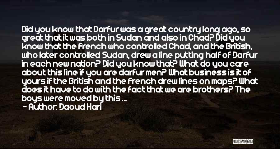Daoud Hari Quotes: Did You Know That Darfur Was A Great Country Long Ago, So Great That It Was Both In Sudan And