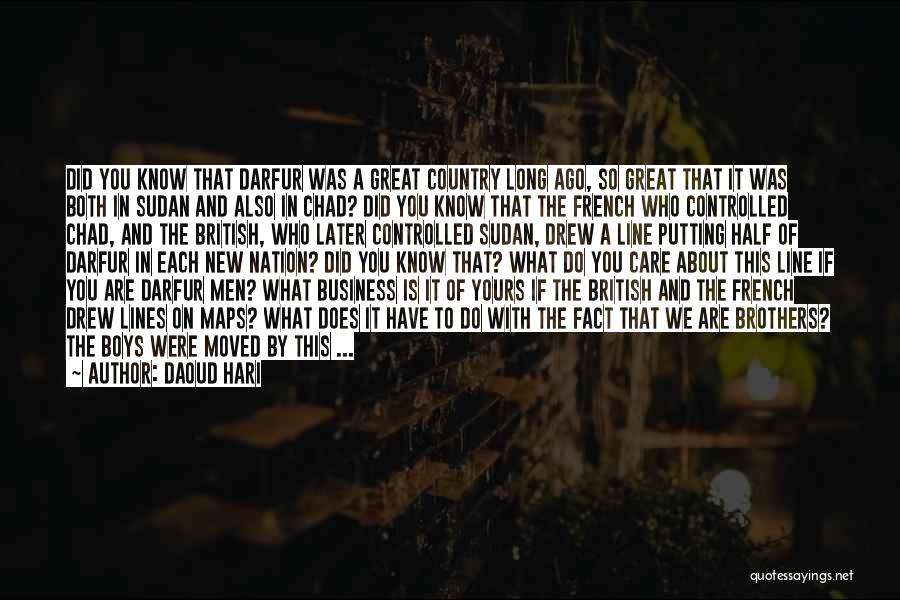 Daoud Hari Quotes: Did You Know That Darfur Was A Great Country Long Ago, So Great That It Was Both In Sudan And
