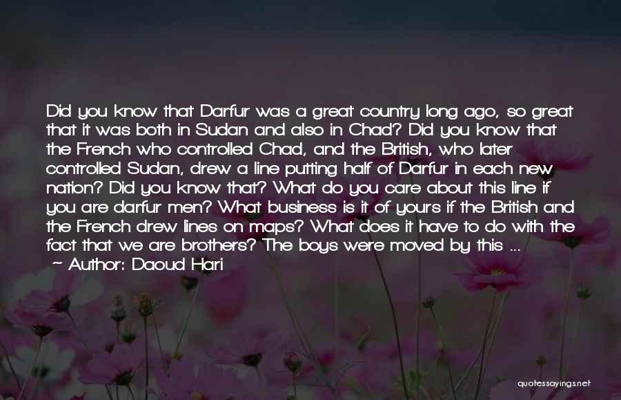 Daoud Hari Quotes: Did You Know That Darfur Was A Great Country Long Ago, So Great That It Was Both In Sudan And