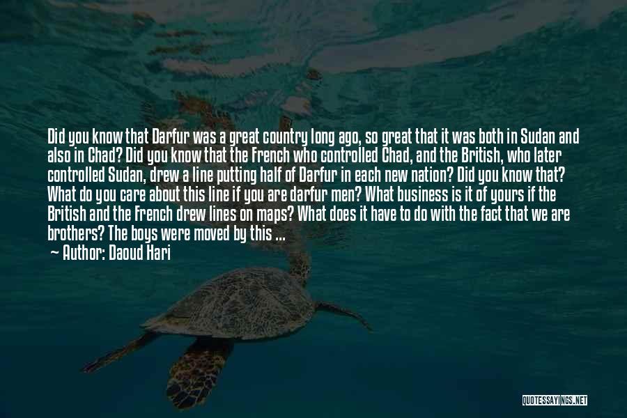Daoud Hari Quotes: Did You Know That Darfur Was A Great Country Long Ago, So Great That It Was Both In Sudan And