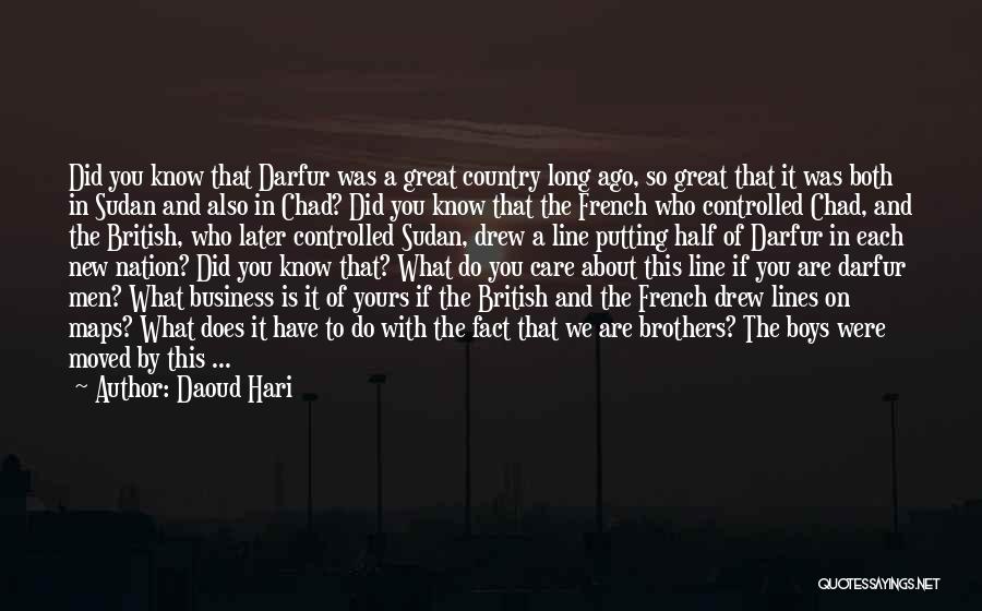 Daoud Hari Quotes: Did You Know That Darfur Was A Great Country Long Ago, So Great That It Was Both In Sudan And