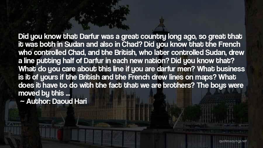 Daoud Hari Quotes: Did You Know That Darfur Was A Great Country Long Ago, So Great That It Was Both In Sudan And