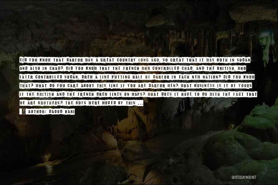 Daoud Hari Quotes: Did You Know That Darfur Was A Great Country Long Ago, So Great That It Was Both In Sudan And