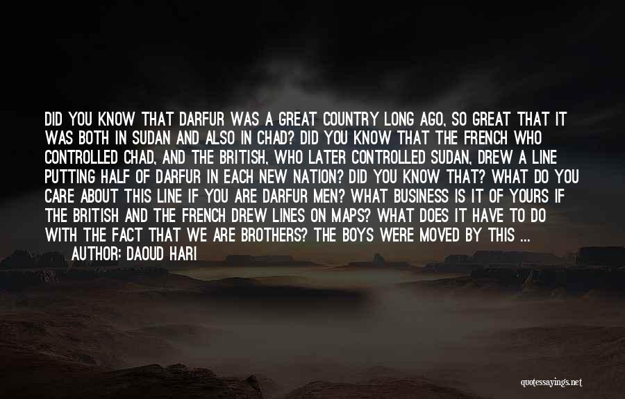 Daoud Hari Quotes: Did You Know That Darfur Was A Great Country Long Ago, So Great That It Was Both In Sudan And