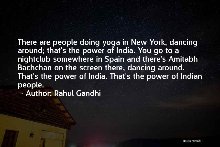 Rahul Gandhi Quotes: There Are People Doing Yoga In New York, Dancing Around; That's The Power Of India. You Go To A Nightclub