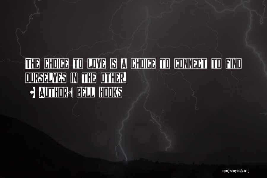 Bell Hooks Quotes: The Choice To Love Is A Choice To Connect To Find Ourselves In The Other.