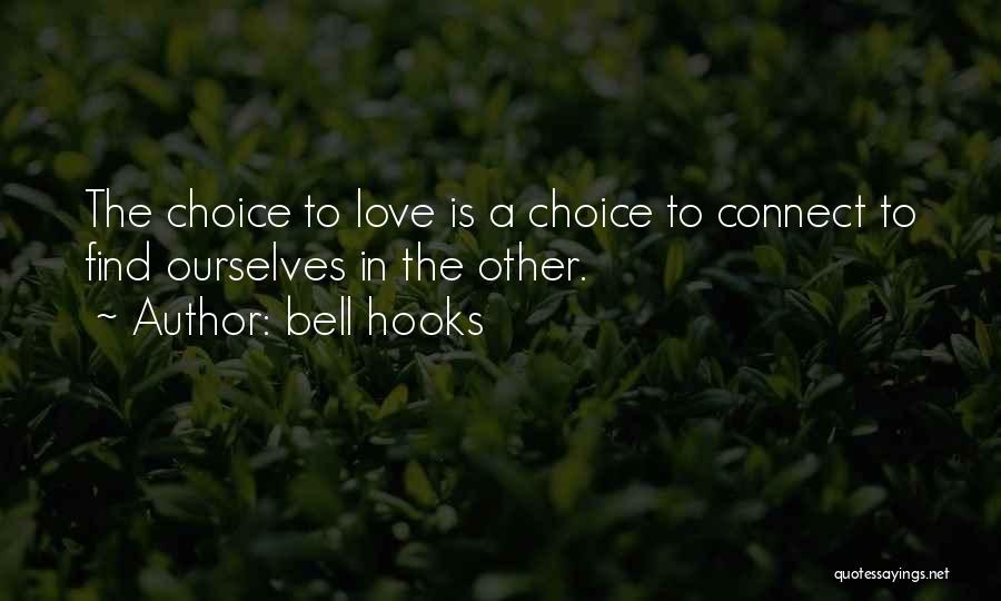 Bell Hooks Quotes: The Choice To Love Is A Choice To Connect To Find Ourselves In The Other.