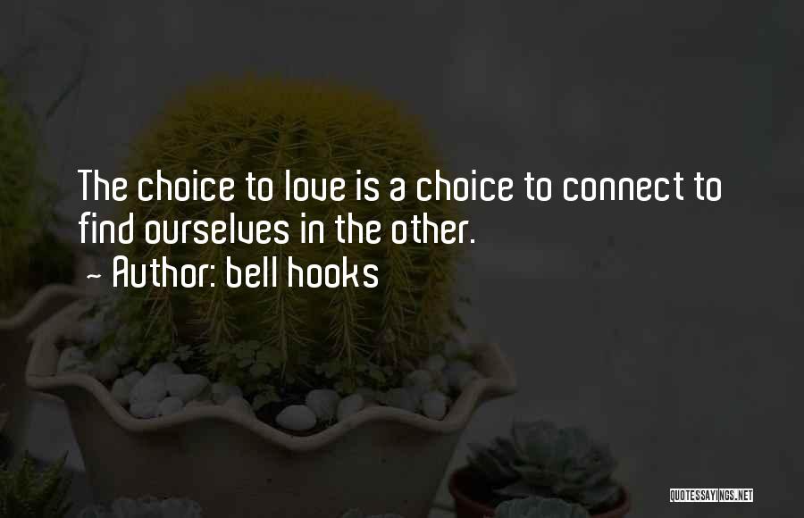 Bell Hooks Quotes: The Choice To Love Is A Choice To Connect To Find Ourselves In The Other.