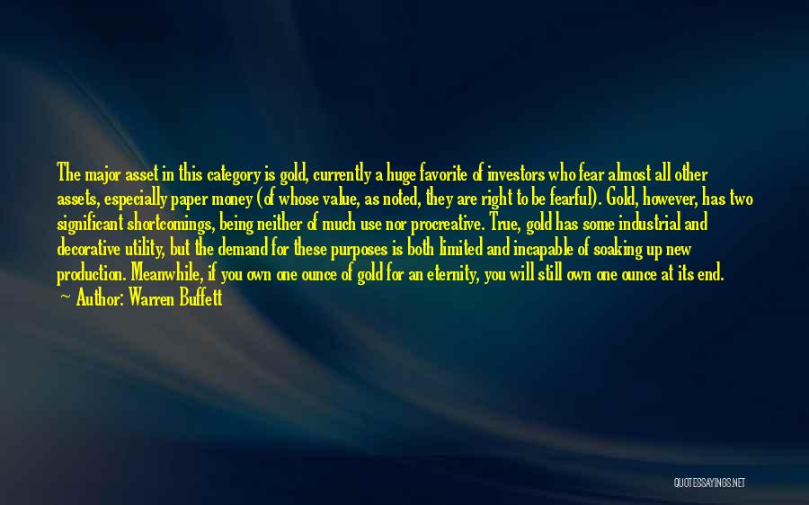 Warren Buffett Quotes: The Major Asset In This Category Is Gold, Currently A Huge Favorite Of Investors Who Fear Almost All Other Assets,