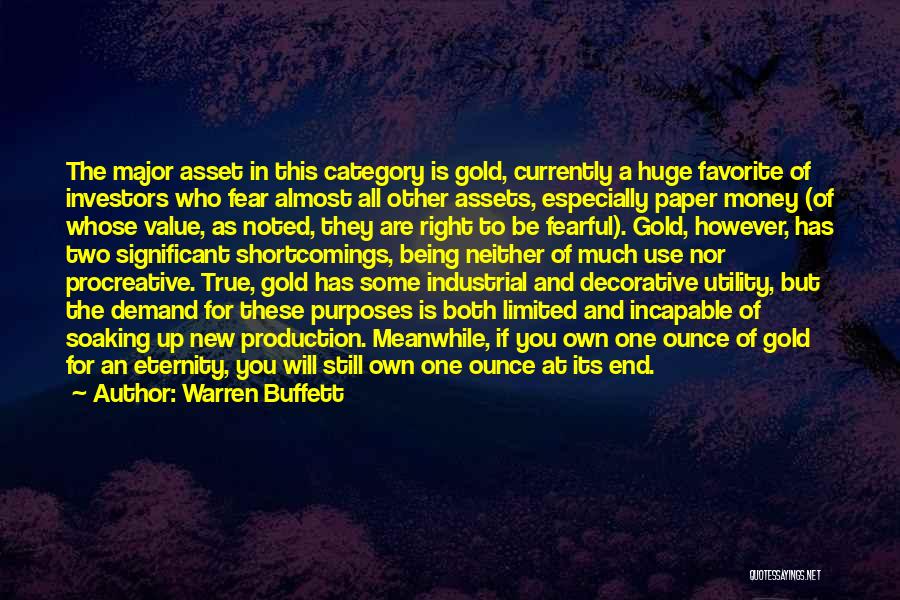 Warren Buffett Quotes: The Major Asset In This Category Is Gold, Currently A Huge Favorite Of Investors Who Fear Almost All Other Assets,