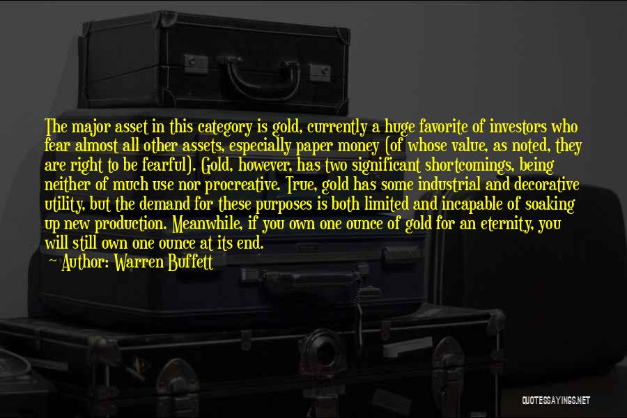 Warren Buffett Quotes: The Major Asset In This Category Is Gold, Currently A Huge Favorite Of Investors Who Fear Almost All Other Assets,