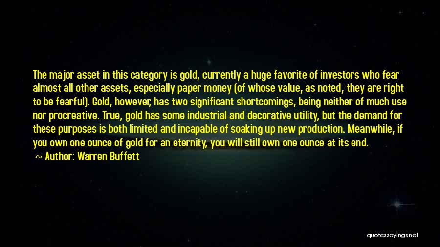 Warren Buffett Quotes: The Major Asset In This Category Is Gold, Currently A Huge Favorite Of Investors Who Fear Almost All Other Assets,