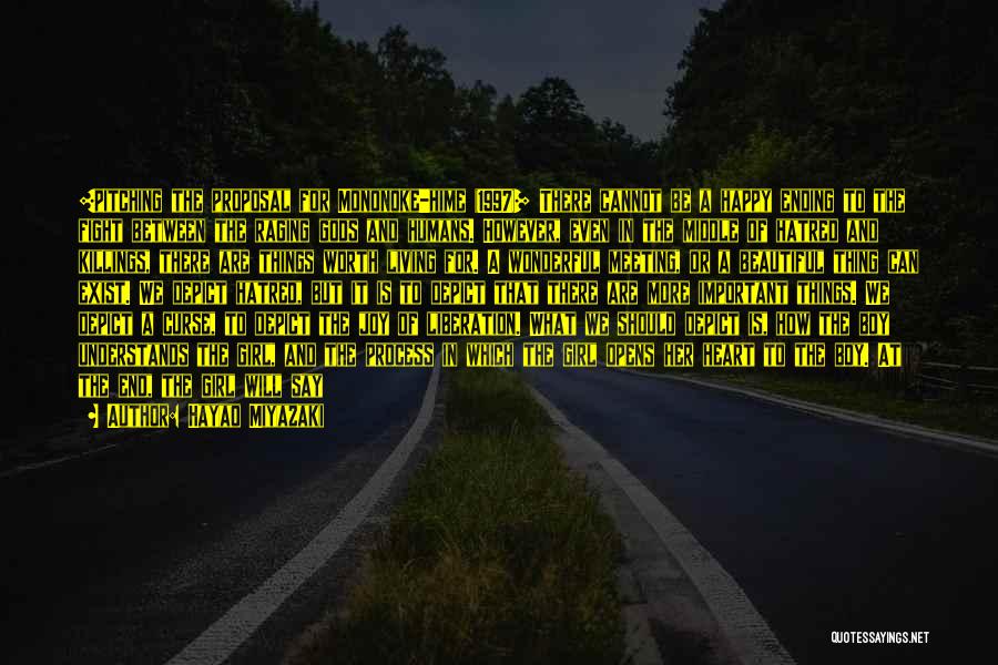 Hayao Miyazaki Quotes: [pitching The Proposal For Mononoke-hime (1997)] There Cannot Be A Happy Ending To The Fight Between The Raging Gods And