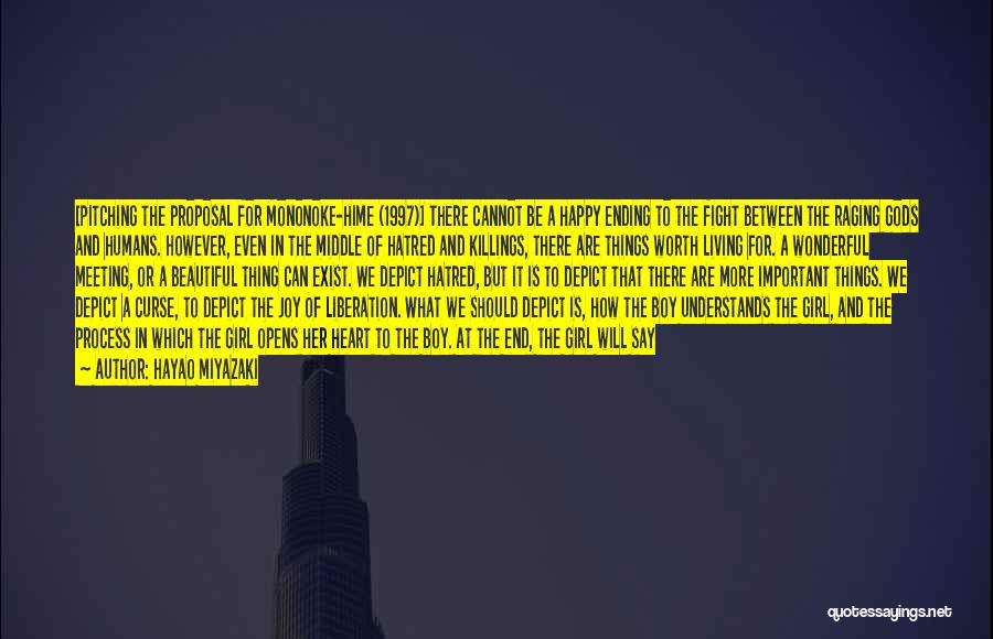 Hayao Miyazaki Quotes: [pitching The Proposal For Mononoke-hime (1997)] There Cannot Be A Happy Ending To The Fight Between The Raging Gods And