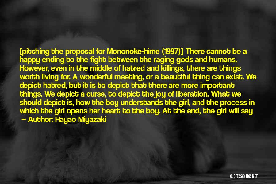 Hayao Miyazaki Quotes: [pitching The Proposal For Mononoke-hime (1997)] There Cannot Be A Happy Ending To The Fight Between The Raging Gods And
