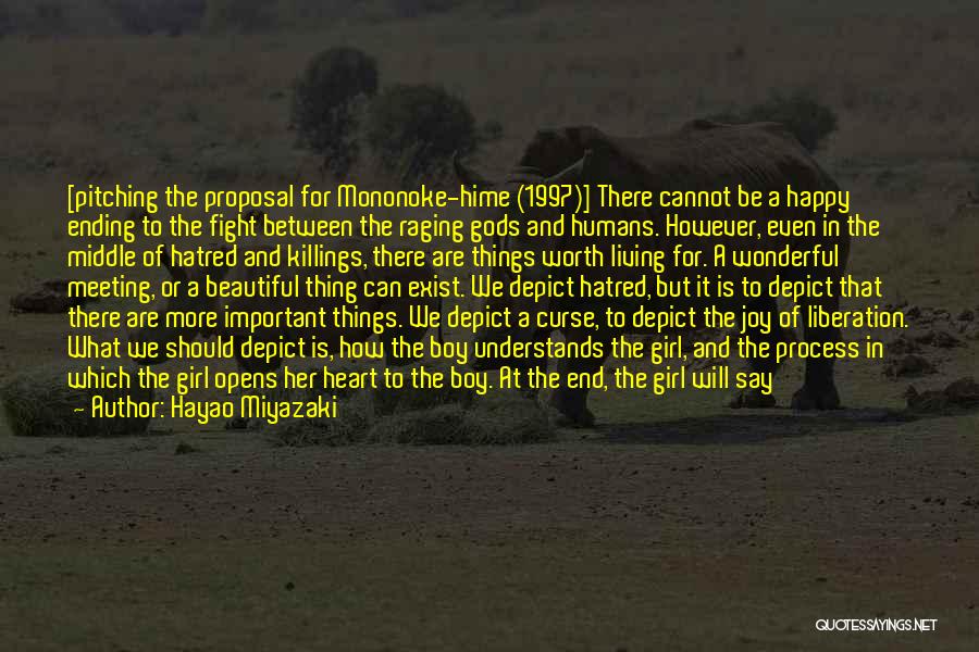 Hayao Miyazaki Quotes: [pitching The Proposal For Mononoke-hime (1997)] There Cannot Be A Happy Ending To The Fight Between The Raging Gods And