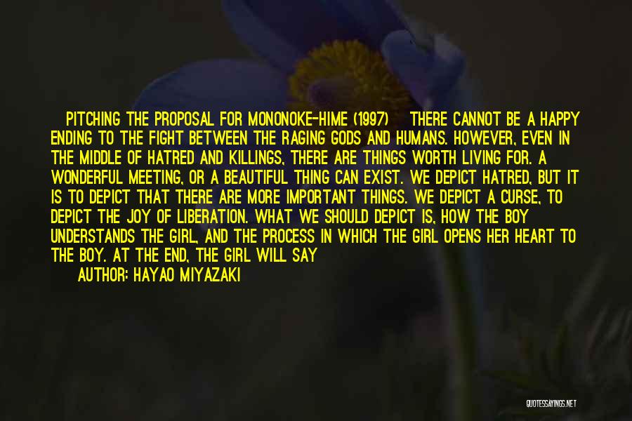 Hayao Miyazaki Quotes: [pitching The Proposal For Mononoke-hime (1997)] There Cannot Be A Happy Ending To The Fight Between The Raging Gods And