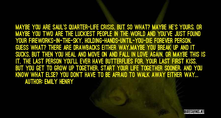 Emily Henry Quotes: Maybe You Are Saul's Quarter-life Crisis, But So What? Maybe He's Yours. Or Maybe You Two Are The Luckiest People