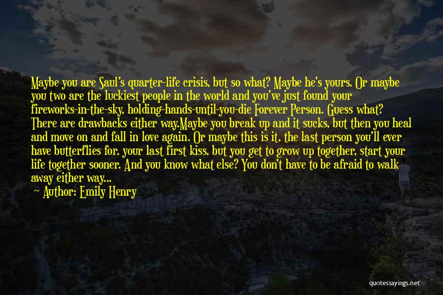 Emily Henry Quotes: Maybe You Are Saul's Quarter-life Crisis, But So What? Maybe He's Yours. Or Maybe You Two Are The Luckiest People