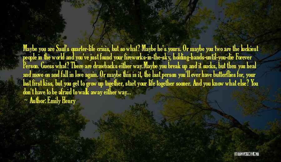 Emily Henry Quotes: Maybe You Are Saul's Quarter-life Crisis, But So What? Maybe He's Yours. Or Maybe You Two Are The Luckiest People