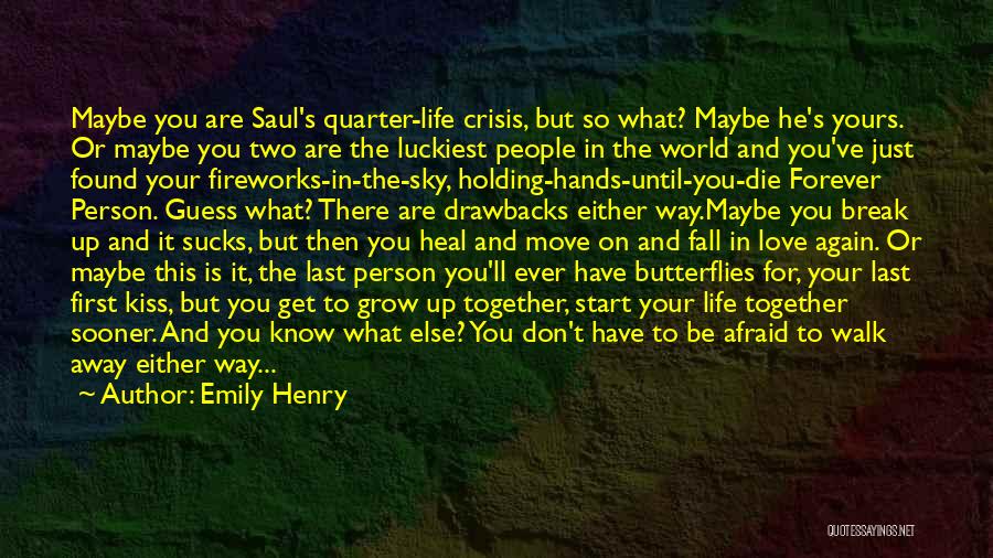 Emily Henry Quotes: Maybe You Are Saul's Quarter-life Crisis, But So What? Maybe He's Yours. Or Maybe You Two Are The Luckiest People