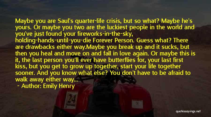 Emily Henry Quotes: Maybe You Are Saul's Quarter-life Crisis, But So What? Maybe He's Yours. Or Maybe You Two Are The Luckiest People
