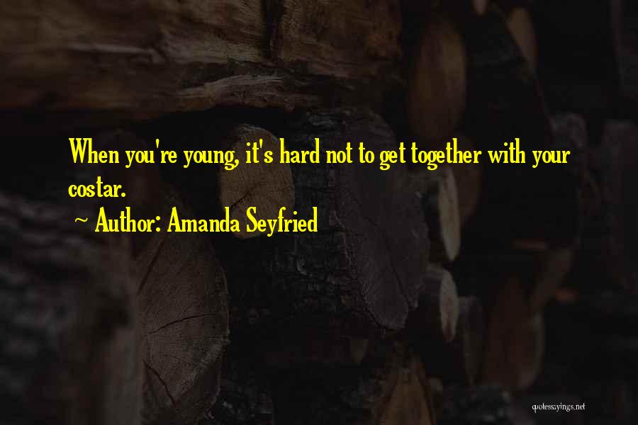 Amanda Seyfried Quotes: When You're Young, It's Hard Not To Get Together With Your Costar.