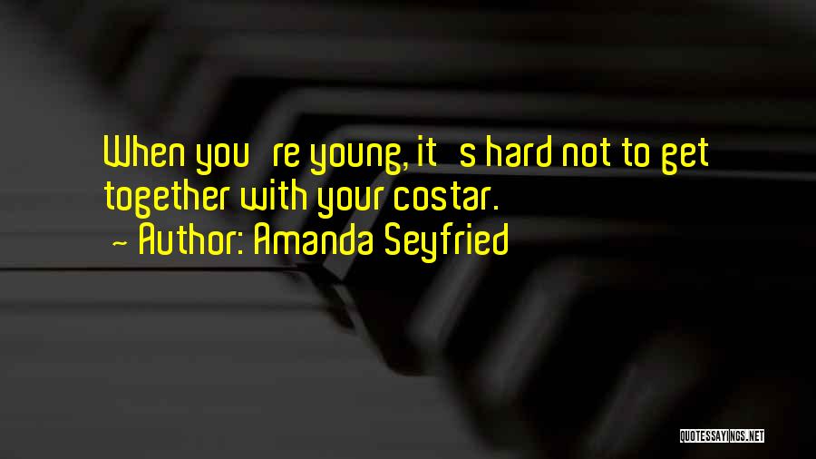 Amanda Seyfried Quotes: When You're Young, It's Hard Not To Get Together With Your Costar.