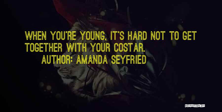 Amanda Seyfried Quotes: When You're Young, It's Hard Not To Get Together With Your Costar.