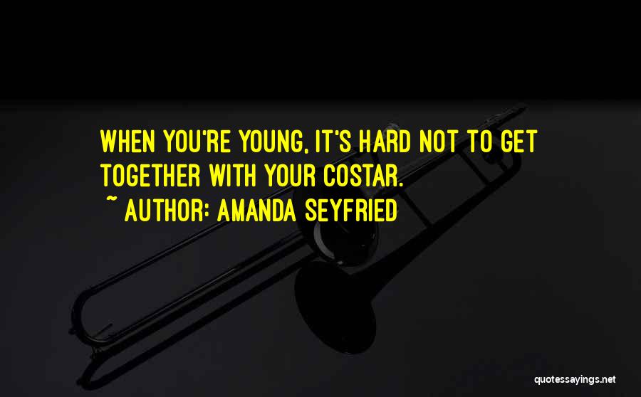 Amanda Seyfried Quotes: When You're Young, It's Hard Not To Get Together With Your Costar.