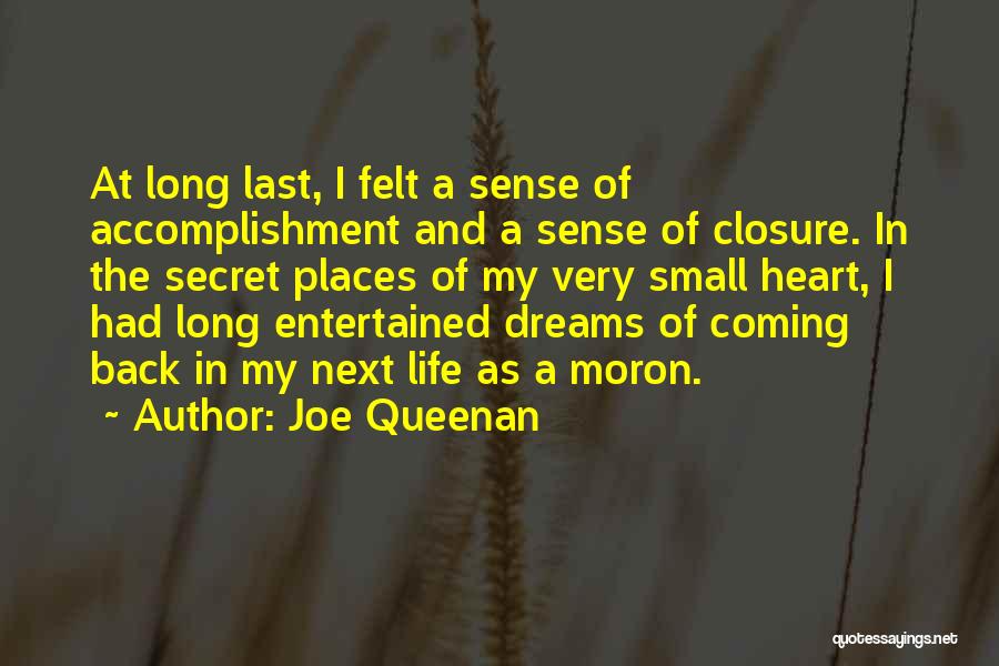 Joe Queenan Quotes: At Long Last, I Felt A Sense Of Accomplishment And A Sense Of Closure. In The Secret Places Of My