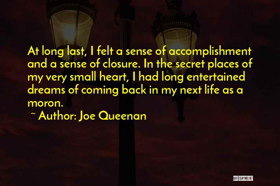 Joe Queenan Quotes: At Long Last, I Felt A Sense Of Accomplishment And A Sense Of Closure. In The Secret Places Of My