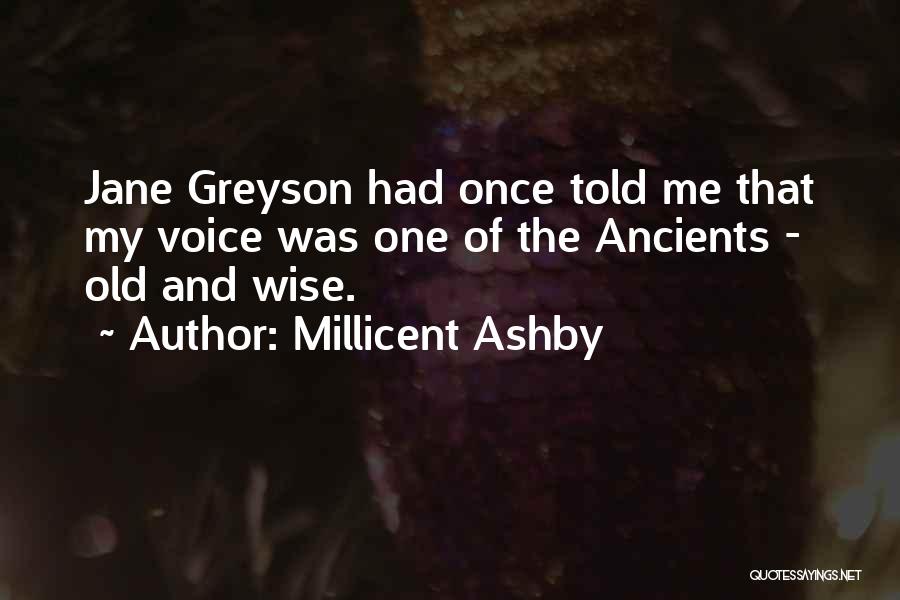 Millicent Ashby Quotes: Jane Greyson Had Once Told Me That My Voice Was One Of The Ancients - Old And Wise.