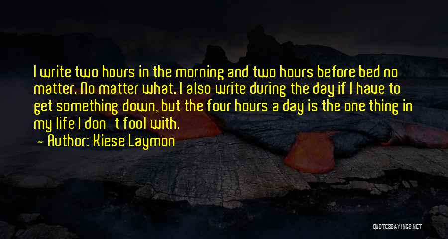 Kiese Laymon Quotes: I Write Two Hours In The Morning And Two Hours Before Bed No Matter. No Matter What. I Also Write