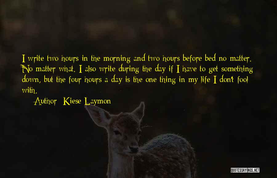 Kiese Laymon Quotes: I Write Two Hours In The Morning And Two Hours Before Bed No Matter. No Matter What. I Also Write