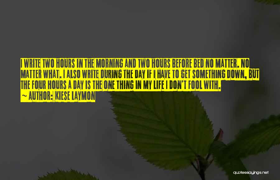 Kiese Laymon Quotes: I Write Two Hours In The Morning And Two Hours Before Bed No Matter. No Matter What. I Also Write