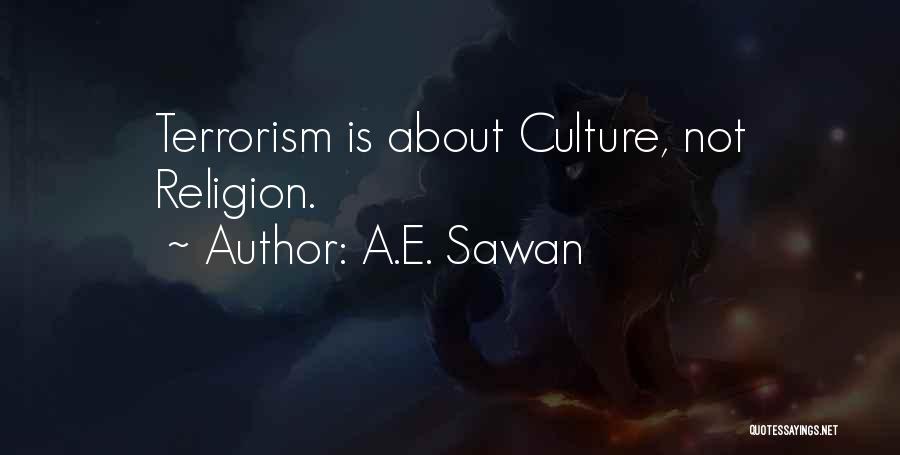 A.E. Sawan Quotes: Terrorism Is About Culture, Not Religion.