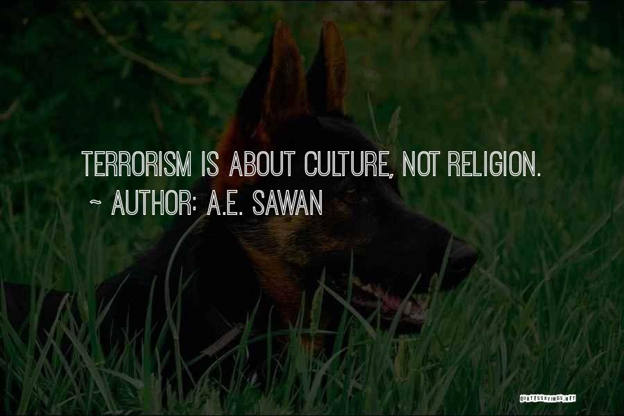 A.E. Sawan Quotes: Terrorism Is About Culture, Not Religion.