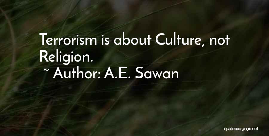 A.E. Sawan Quotes: Terrorism Is About Culture, Not Religion.