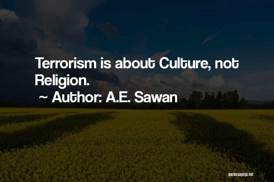 A.E. Sawan Quotes: Terrorism Is About Culture, Not Religion.