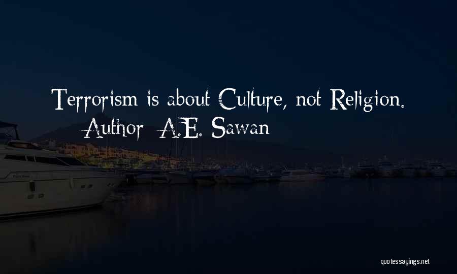 A.E. Sawan Quotes: Terrorism Is About Culture, Not Religion.