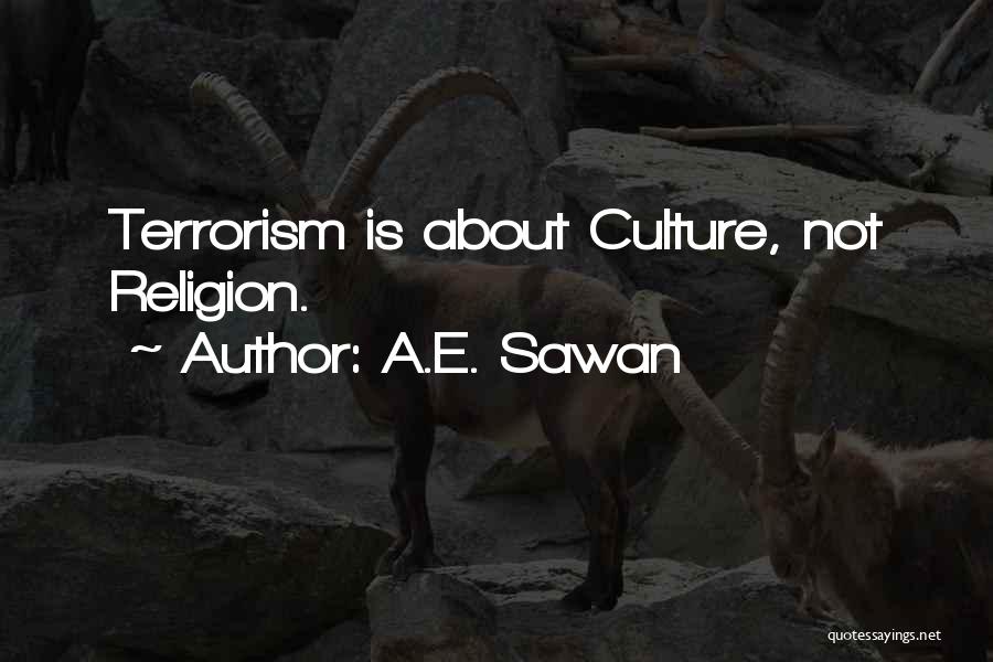 A.E. Sawan Quotes: Terrorism Is About Culture, Not Religion.