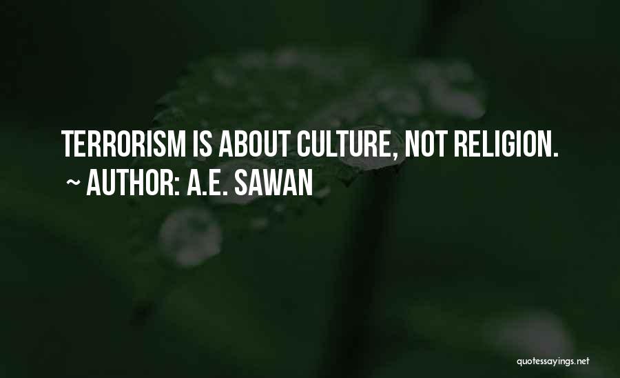 A.E. Sawan Quotes: Terrorism Is About Culture, Not Religion.