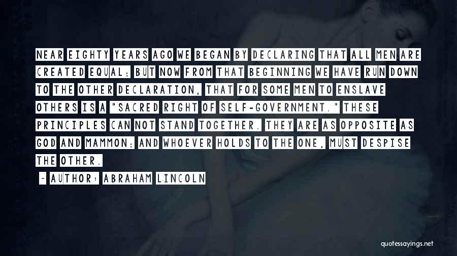 Abraham Lincoln Quotes: Near Eighty Years Ago We Began By Declaring That All Men Are Created Equal; But Now From That Beginning We