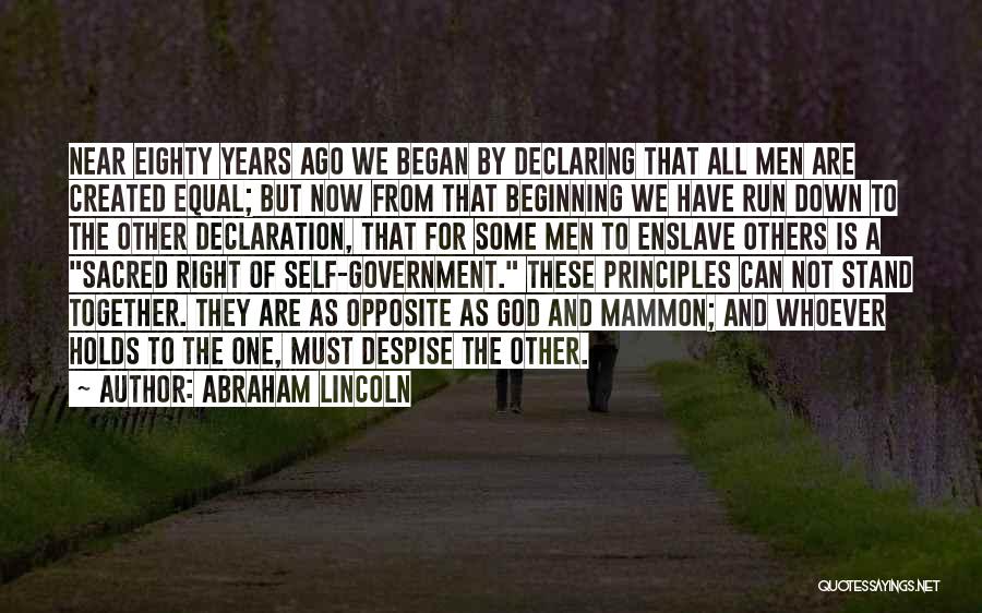 Abraham Lincoln Quotes: Near Eighty Years Ago We Began By Declaring That All Men Are Created Equal; But Now From That Beginning We