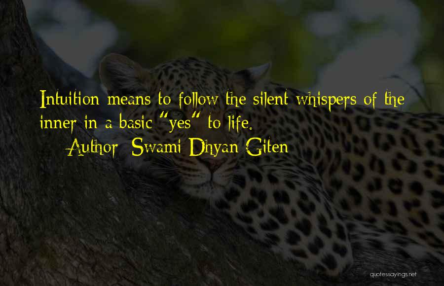 Swami Dhyan Giten Quotes: Intuition Means To Follow The Silent Whispers Of The Inner In A Basic Yes To Life.