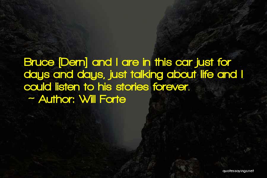 Will Forte Quotes: Bruce [dern] And I Are In This Car Just For Days And Days, Just Talking About Life And I Could