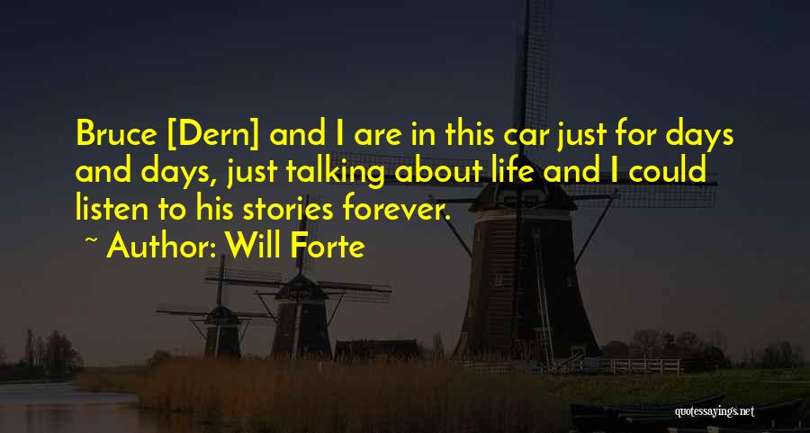 Will Forte Quotes: Bruce [dern] And I Are In This Car Just For Days And Days, Just Talking About Life And I Could